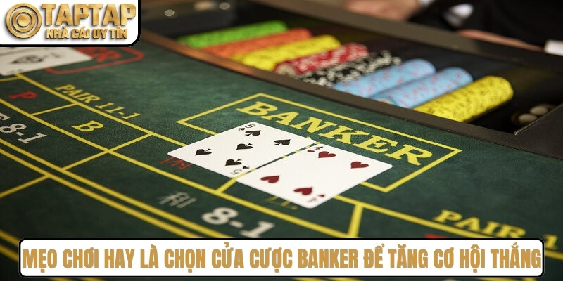 Mẹo chơi game hay là chọn cửa cược Banker để tăng cơ hội thắng