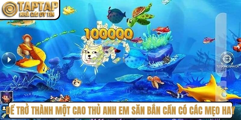 Để trở thành một cao thủ thực thụ anh em săn bắn cần có các mẹo hay