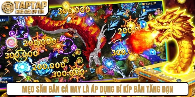 Mẹo săn bắn cá Long Vương hay là áp dụng bí kíp bắn tăng đạn