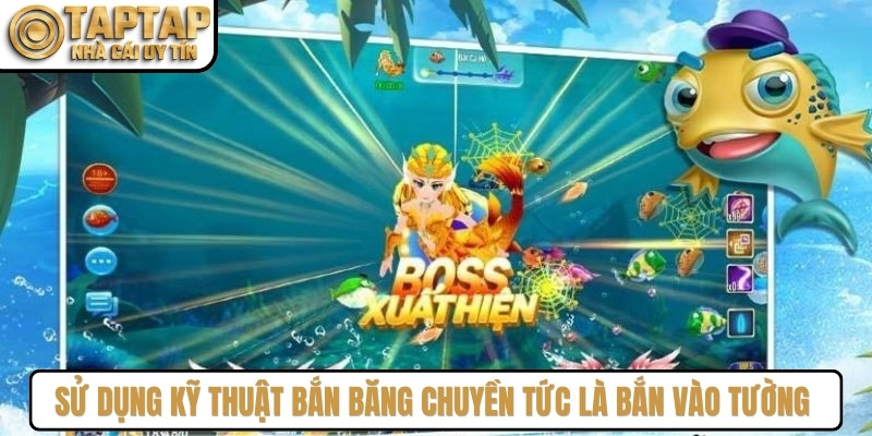 Sử dụng kỹ thuật bắn băng chuyền tức là bắn vào tường rất hiệu quả