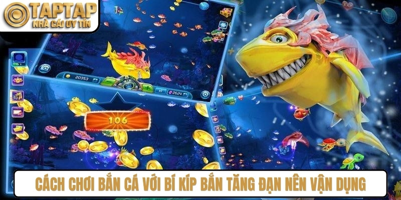 Cách chơi bắn cá với bí kíp bắn tăng đạn anh em nên vận dụng