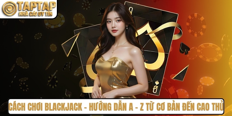 cách chơi Blackjack