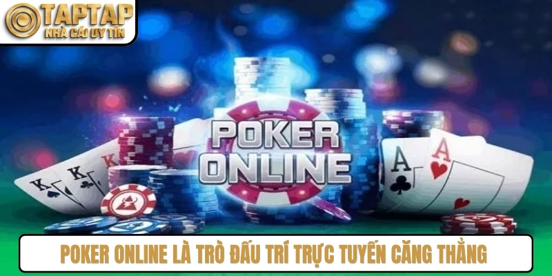 Poker online là trò đấu trí trực tuyến căng thẳng giữa các người chơi