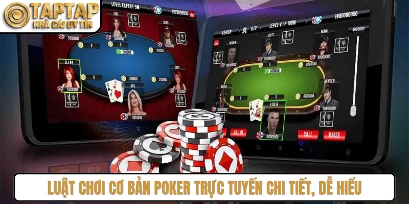 Luật chơi cơ bản poker trực tuyến chi tiết, dễ hiểu