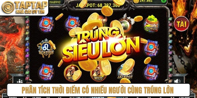 Phân tích thời điểm có nhiều người cùng trúng lớn giúp bạn nhận biết chuẩn