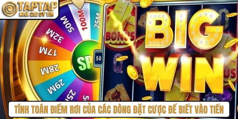Tính toán điểm rơi của các dòng đặt cược để biết khi nào nên vào tiền