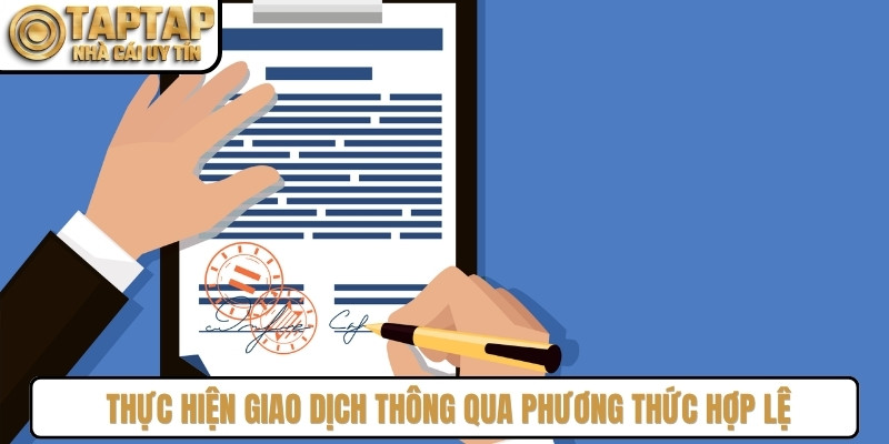 Nhà cái yêu cầu người dùng thực hiện giao dịch thông qua các phương thức hợp lệ