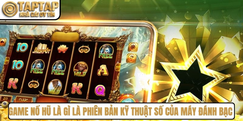 Game nổ hũ là gì là phiên bản kỹ thuật số của máy đánh bạc truyền thống