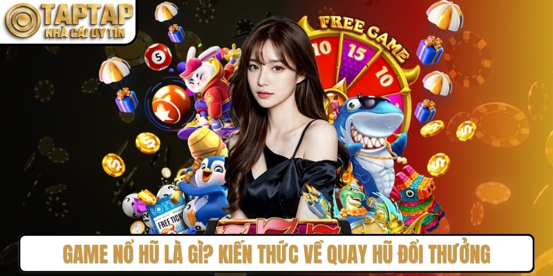 Game Nổ Hũ Là Gì