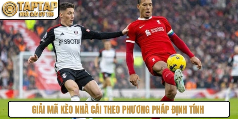 Giải mã kèo nhà cái theo phương pháp định tính phụ thuộc kinh nghiệm thực tế