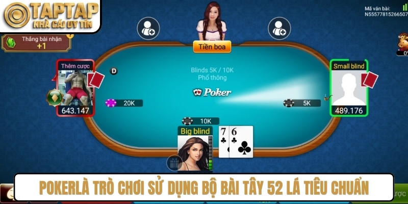 Poker (hay còn gọi là Xì Tố) là trò chơi sử dụng bộ bài Tây 52 lá tiêu chuẩn