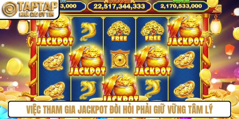 Việc tham gia jackpot đòi hỏi cộng đồng người chơi phải giữ vững tâm lý 