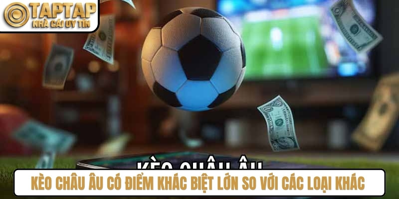 Kèo châu Âu có điểm khác biệt lớn so với các loại khác là không áp dụng tỷ lệ chấp