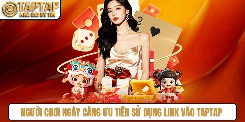 Người chơi ngày càng ưu tiên sử dụng link vào TAPTAP vì nhiều lợi ích nổi bật