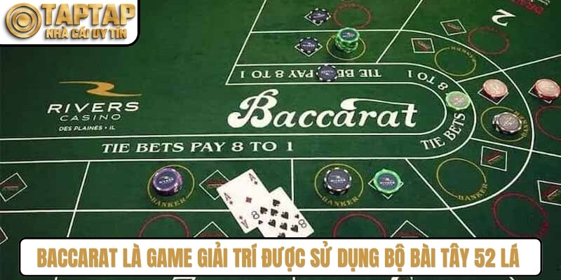 Baccarat là game giải trí được sử dụng bộ bài Tây 52 lá tiêu chuẩn