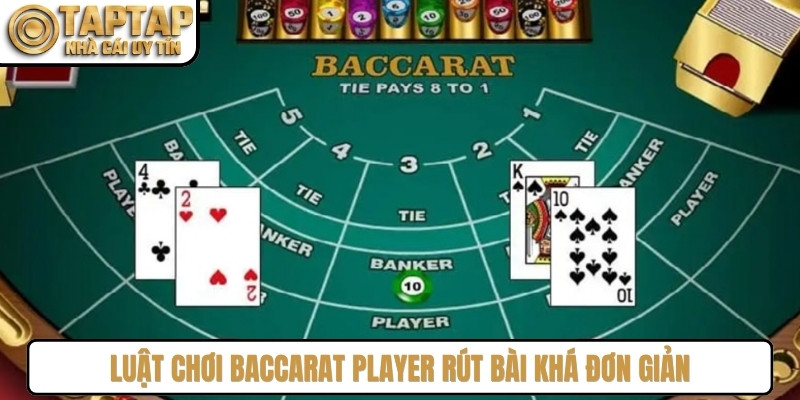 Luật chơi Baccarat Player rút bài khá đơn giản, ưu tiên thực hiện trước