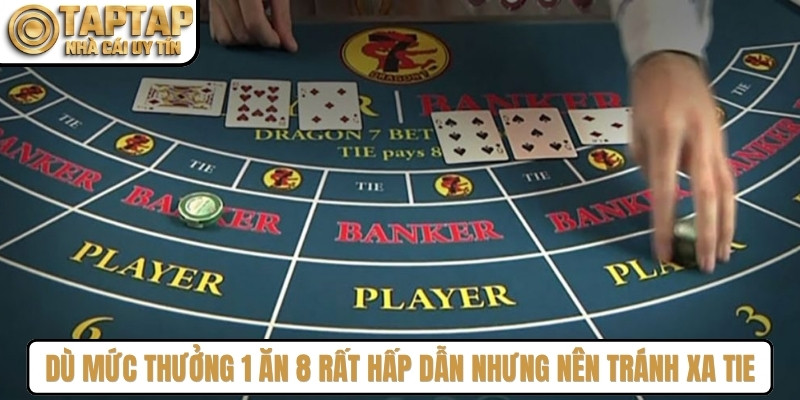 Mặc dù mức thưởng 1 ăn 8 rất hấp dẫn nhưng bạn nên tránh xa tie
