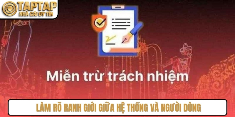 Miễn trừ trách nhiệm làm rõ ranh giới giữa hệ thống và người dùng