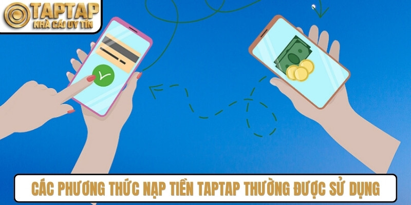 Các phương thức nạp tiền TAPTAP thường được sử dụng