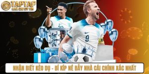 Nhận Biết Kèo Dụ