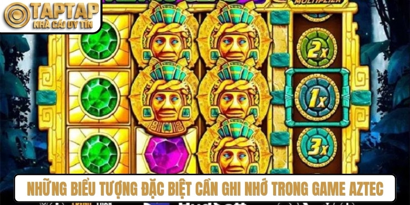 Những biểu tượng đặc biệt cần ghi nhớ trong game Aztec