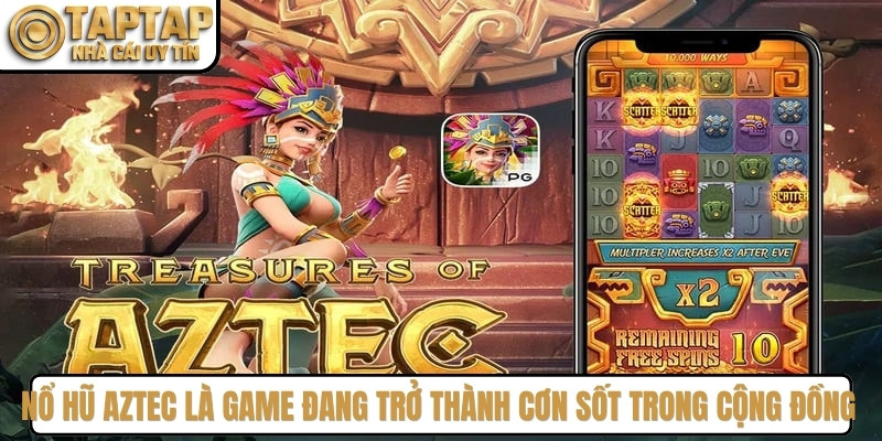 Nổ hũ Aztec là game đang trở thành cơn sốt trong cộng đồng game thủ