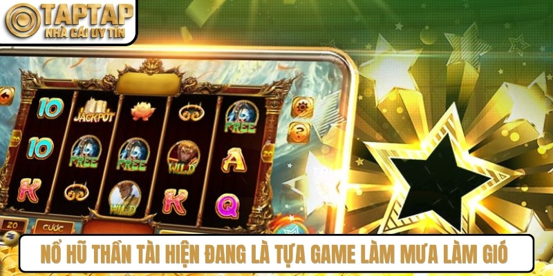Nổ hũ thần tài hiện đang là tựa game làm mưa làm gió trên các diễn đàn