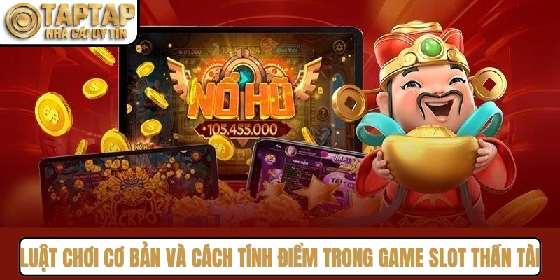 Luật chơi cơ bản và cách tính điểm trong game slot thần tài