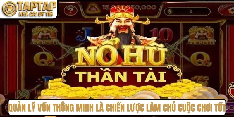 Quản lý vốn thông minh là chiến lược giúp bạn làm chủ cuộc chơi tốt