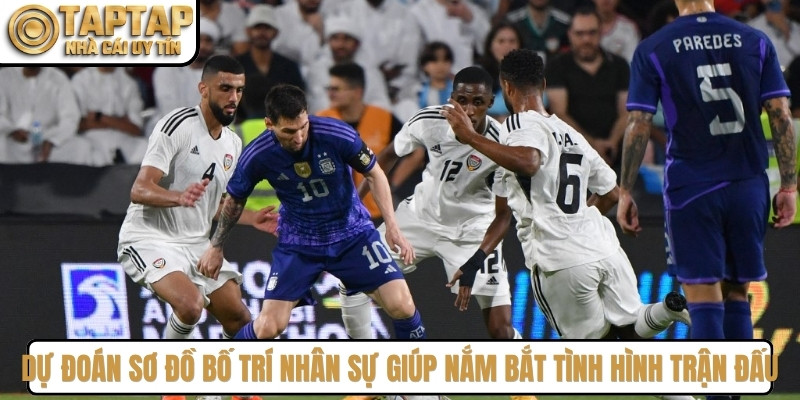 Dự đoán sơ đồ bố trí nhân sự giúp nắm bắt tình hình trận đấu