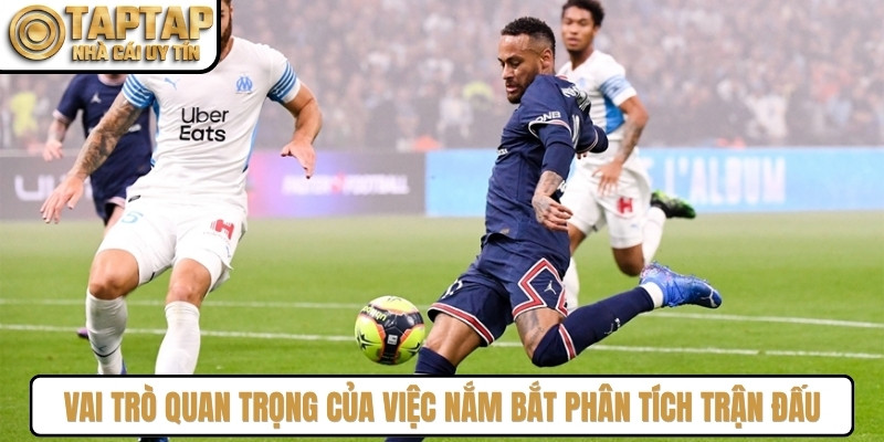 Vai trò quan trọng của việc nắm bắt phân tích trận đấu