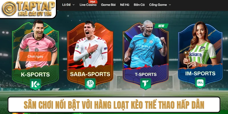 Sân chơi nổi bật với hàng loạt kèo thể thao hấp dẫn