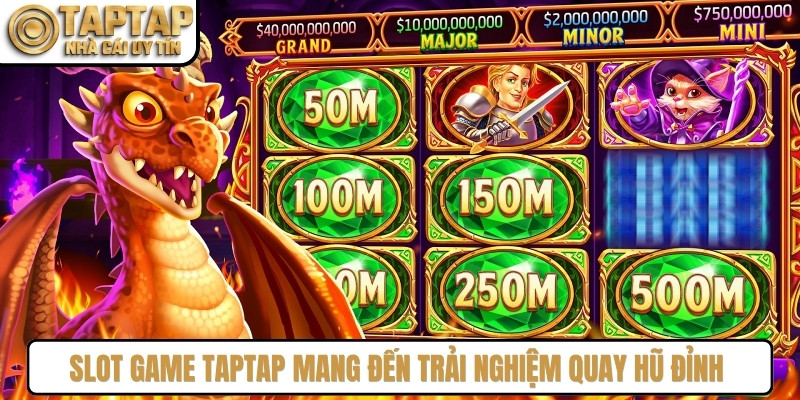 Slot game TAPTAP mang đến trải nghiệm quay hũ đỉnh với tỷ lệ nổ lớn