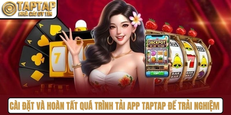 Cài đặt và hoàn tất quá trình tải app TAPTAP để trải nghiệm tính năng