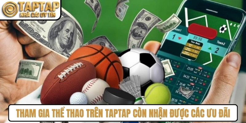 Người chơi tham gia thể thao trên TAPTAP còn nhận được các ưu đãi độc quyền