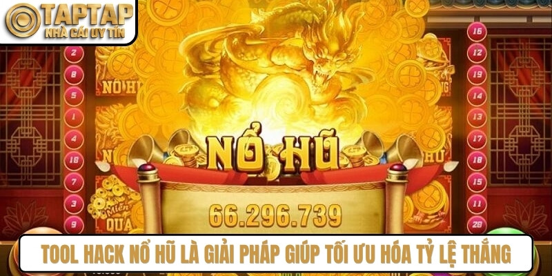 Tool hack nổ hũ là giải pháp giúp người chơi tối ưu hóa tỷ lệ thắng